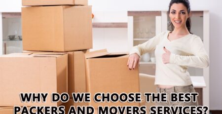 Why do we choose the best Packers and Movers Services?