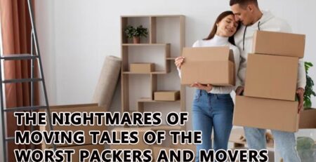 The Nightmares of Moving Tales of the Worst Packers and Movers