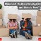 How Can I Make a Relocation with Ease and Hassle Free